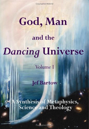 God, Man and the Dancing Universe Volume I by Jef Bartow (Author)