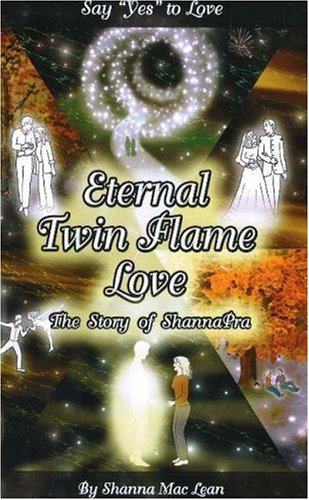 Eternal Twin Flame Love, The Story of ShannaPra (Say Yes to Love)  by Shanna Mac Lean (Author)