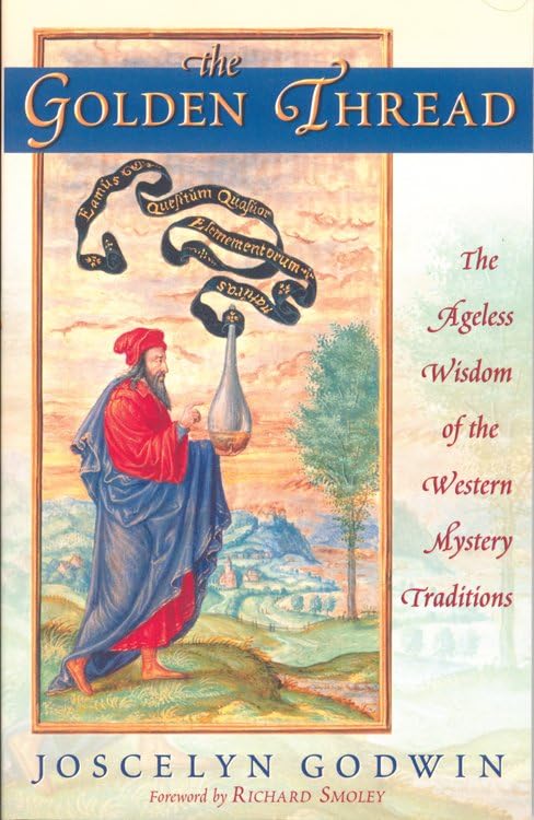 The Golden Thread: The Ageless Wisdom of the Western Mystery Traditions by Joscelyn Godwin (Author)