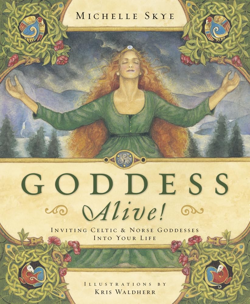 Goddess Alive!: Inviting Celtic & Norse Goddesses into Your Life by Michelle Skye (Author)