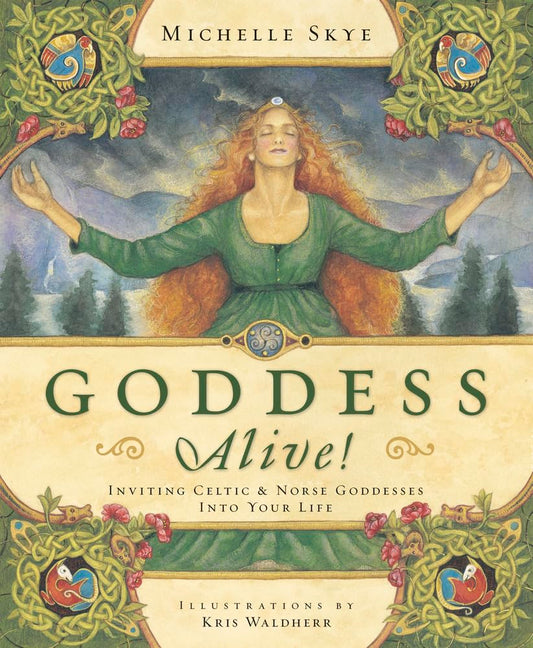 Goddess Alive!: Inviting Celtic & Norse Goddesses into Your Life by Michelle Skye (Author)