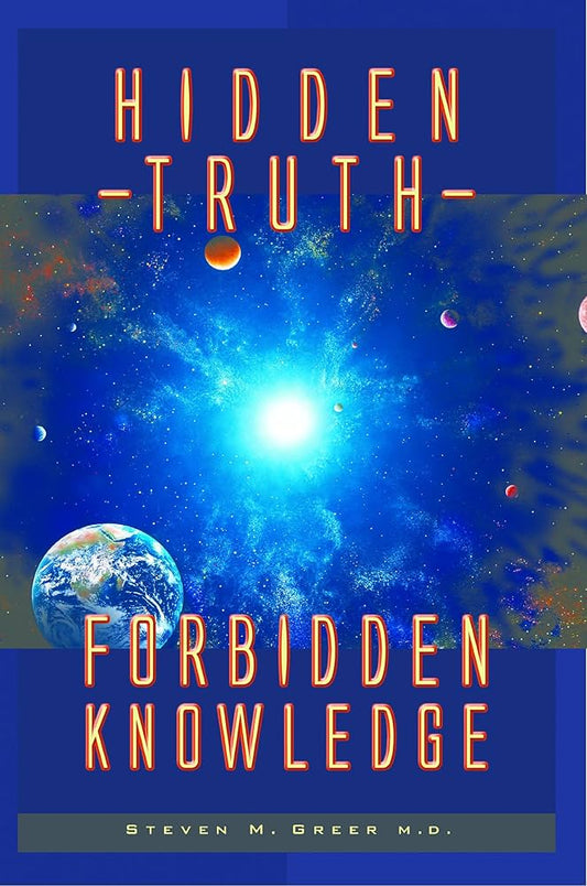 Hidden Truth: Forbidden Knowledge by Steven M. Greer (Author)