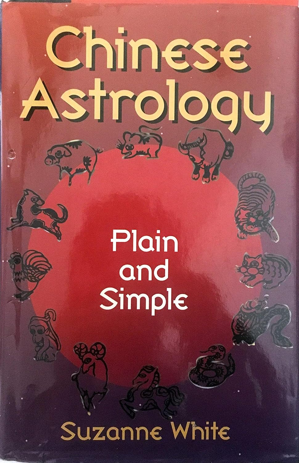 Chinese Astrology: Plain and Simple - by Suzanne White (Author)