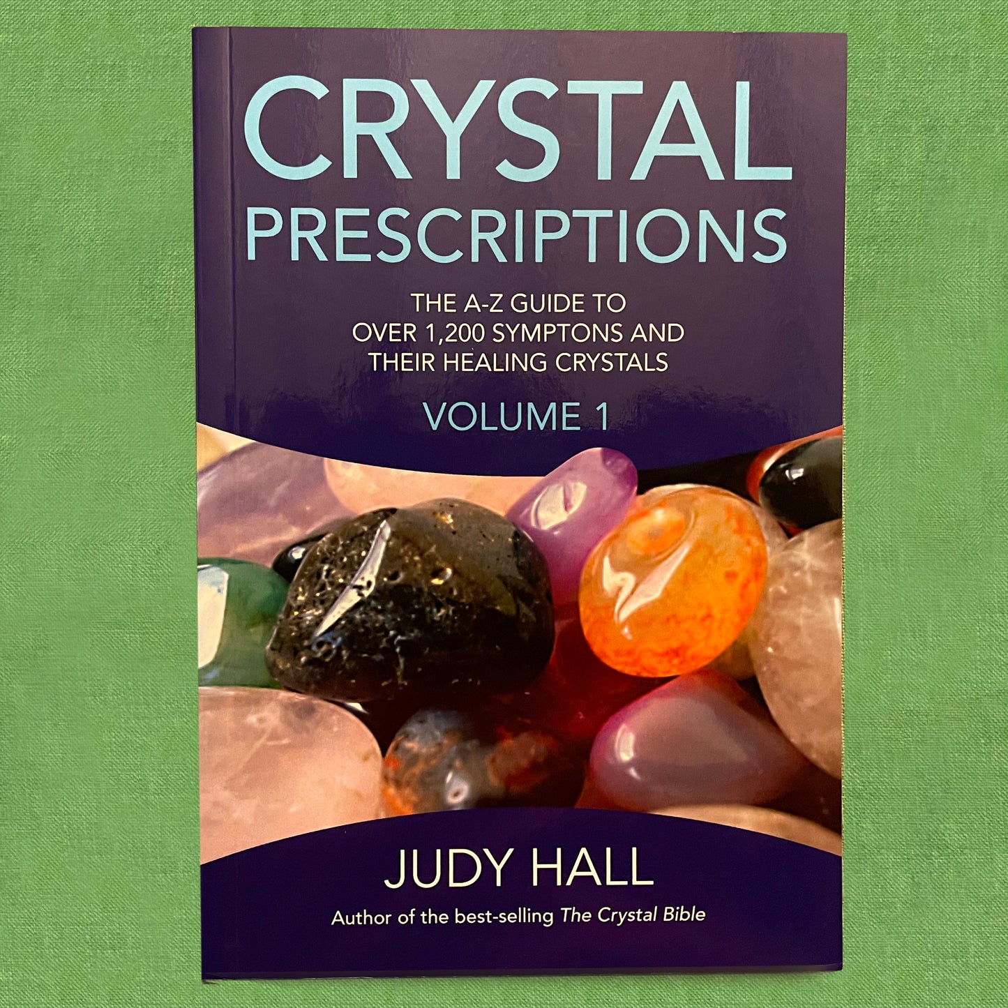 Crystal Prescriptions - The A-Z Guide to Over 1,200 Symptons and their Healing Crystals - Volume 1