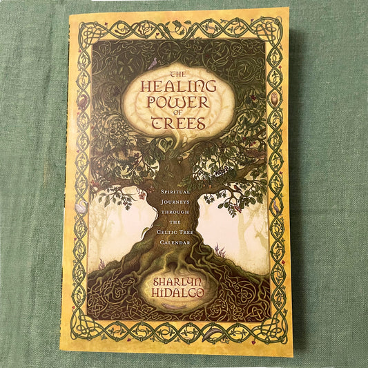 The Healing Power of Trees: Spiritual Journeys Through the Celtic Tree Calendar by Sharlyn Hidalgo