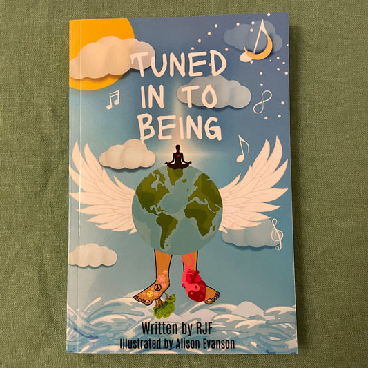 Tuned In to Being by RJF (Illustrated by Alison Evanson)