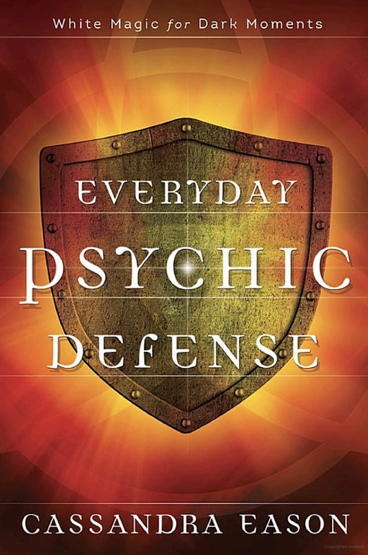 Everyday Psychic Defense: White Magic for Dark Moments by Cassandra Eason (Author)