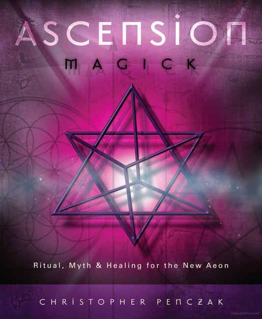 Ascension Magick: Ritual, Myth & Healing for the New Aeon